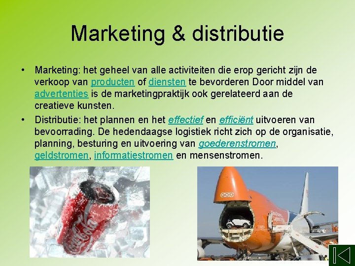 Marketing & distributie • Marketing: het geheel van alle activiteiten die erop gericht zijn