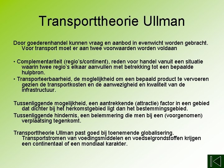 Transporttheorie Ullman Door goederenhandel kunnen vraag en aanbod in evenwicht worden gebracht. Voor transport