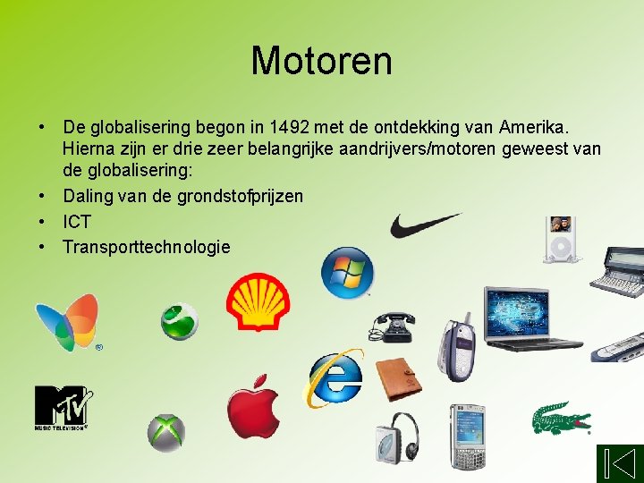 Motoren • De globalisering begon in 1492 met de ontdekking van Amerika. Hierna zijn