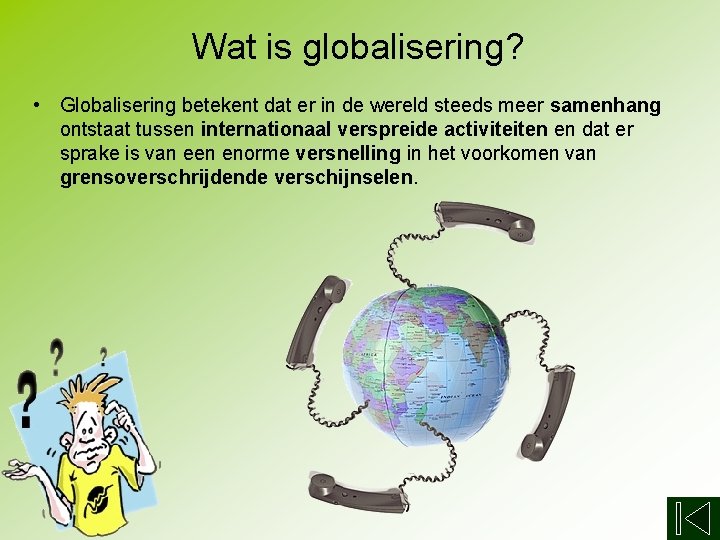 Wat is globalisering? • Globalisering betekent dat er in de wereld steeds meer samenhang