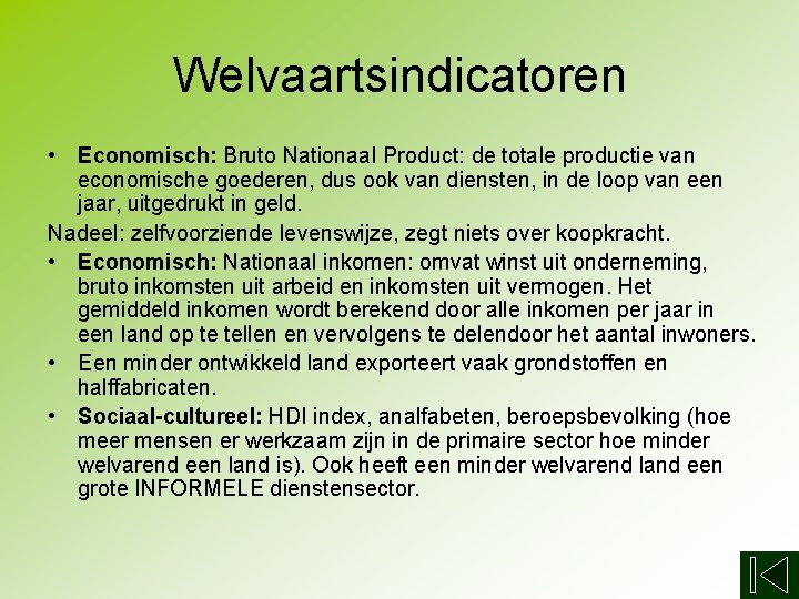 Welvaartsindicatoren • Economisch: Bruto Nationaal Product: de totale productie van economische goederen, dus ook