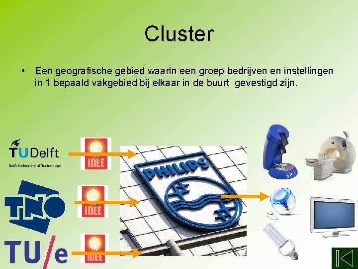Cluster • Een geografische gebied waarin een groep bedrijven en instellingen in 1 bepaald