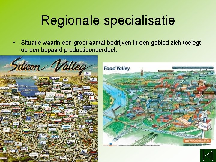 Regionale specialisatie • Situatie waarin een groot aantal bedrijven in een gebied zich toelegt