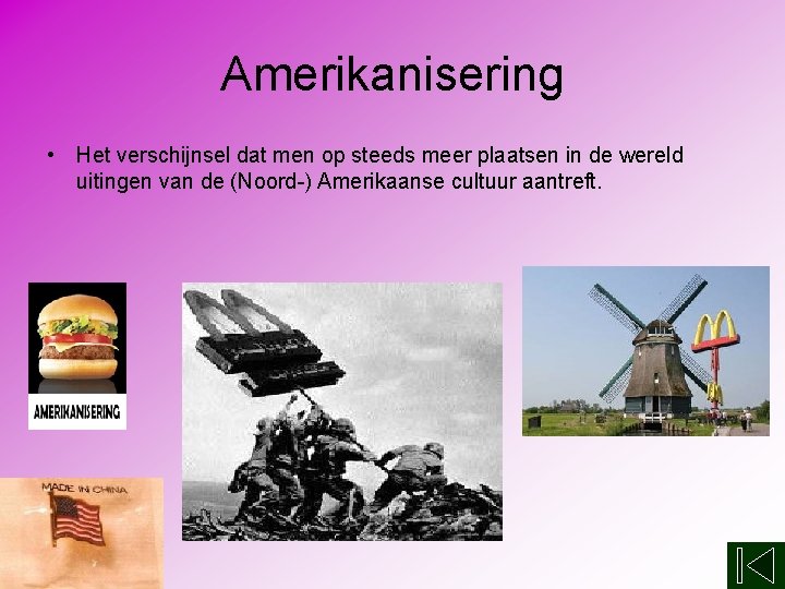 Amerikanisering • Het verschijnsel dat men op steeds meer plaatsen in de wereld uitingen
