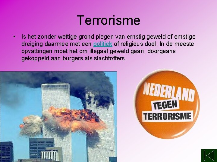 Terrorisme • Is het zonder wettige grond plegen van ernstig geweld of ernstige dreiging