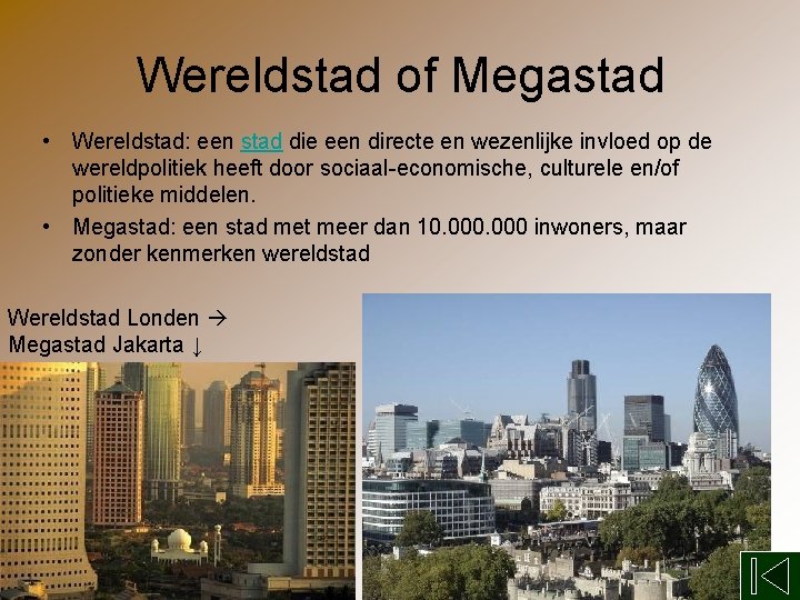 Wereldstad of Megastad • Wereldstad: een stad die een directe en wezenlijke invloed op