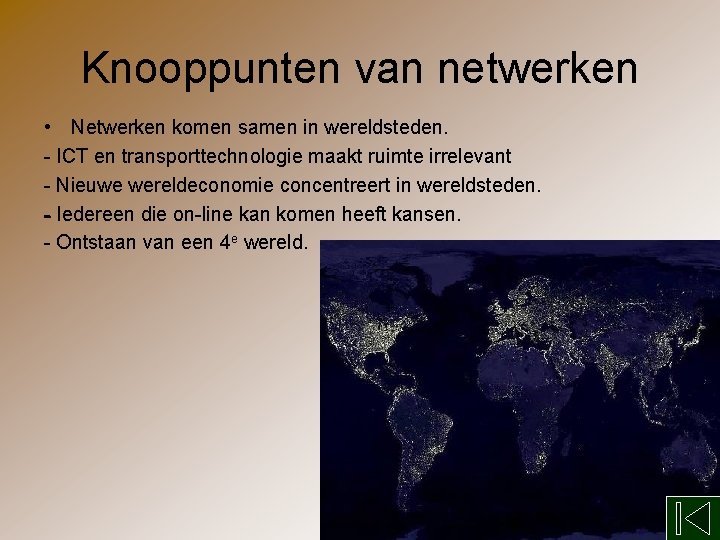 Knooppunten van netwerken • Netwerken komen samen in wereldsteden. - ICT en transporttechnologie maakt