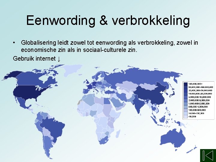 Eenwording & verbrokkeling • Globalisering leidt zowel tot eenwording als verbrokkeling, zowel in economische