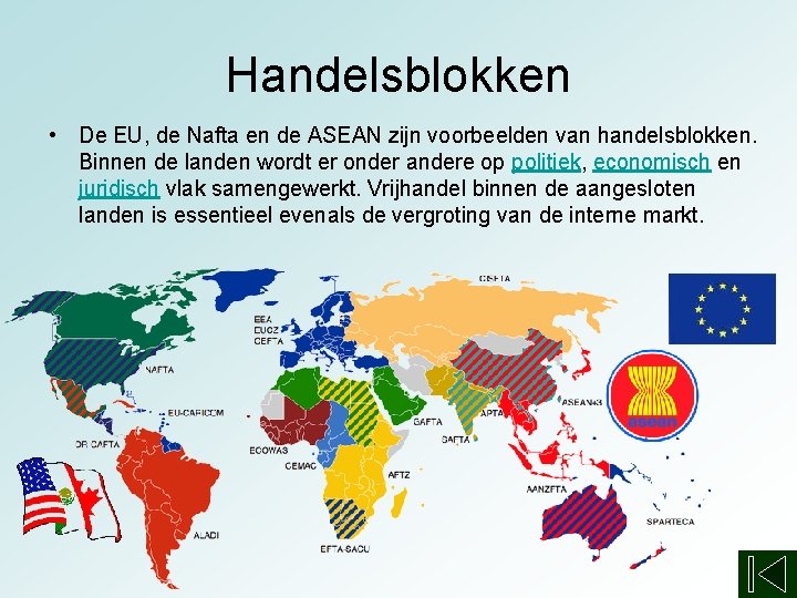 Handelsblokken • De EU, de Nafta en de ASEAN zijn voorbeelden van handelsblokken. Binnen