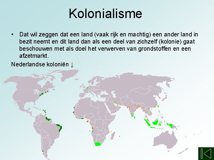 Kolonialisme • Dat wil zeggen dat een land (vaak rijk en machtig) een ander