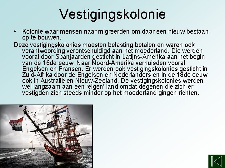 Vestigingskolonie • Kolonie waar mensen naar migreerden om daar een nieuw bestaan op te