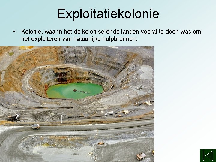 Exploitatiekolonie • Kolonie, waarin het de koloniserende landen vooral te doen was om het