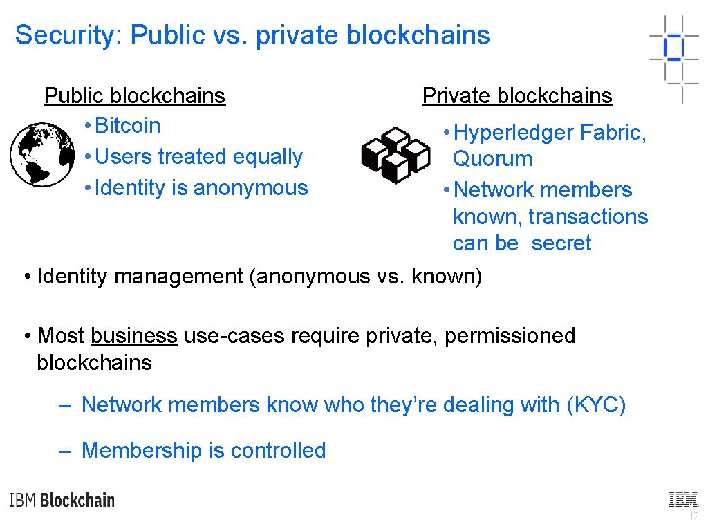 Security: Public vs. private blockchains Public blockchains • Bitcoin • Users treated equally •