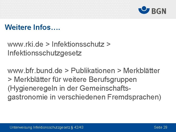 Weitere Infos…. www. rki. de > Infektionsschutzgesetz www. bfr. bund. de > Publikationen >