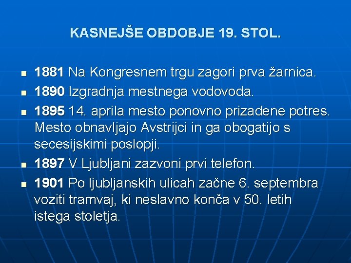 KASNEJŠE OBDOBJE 19. STOL. n n n 1881 Na Kongresnem trgu zagori prva žarnica.