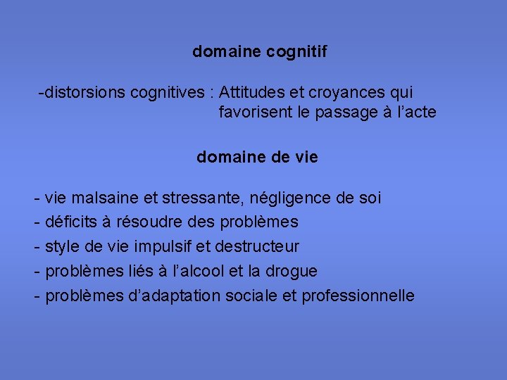 domaine cognitif -distorsions cognitives : Attitudes et croyances qui favorisent le passage à l’acte