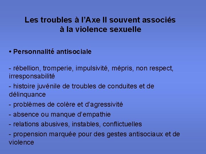 Les troubles à l’Axe II souvent associés à la violence sexuelle • Personnalité antisociale
