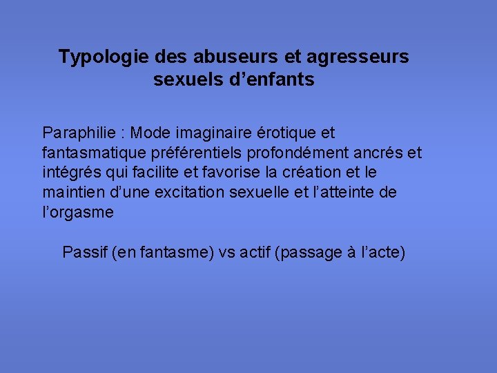 Typologie des abuseurs et agresseurs sexuels d’enfants Paraphilie : Mode imaginaire érotique et fantasmatique