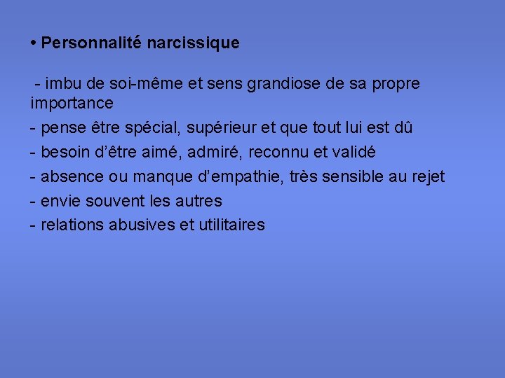  • Personnalité narcissique - imbu de soi-même et sens grandiose de sa propre