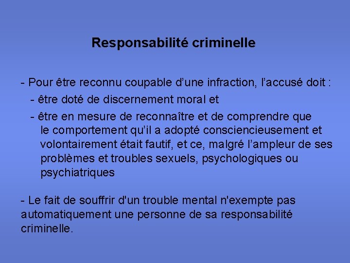 Responsabilité criminelle - Pour être reconnu coupable d’une infraction, l’accusé doit : - être
