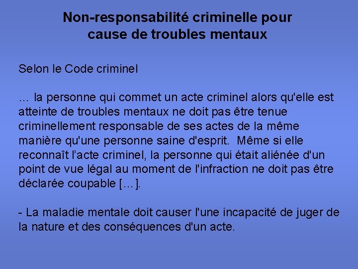 Non-responsabilité criminelle pour cause de troubles mentaux Selon le Code criminel … la personne