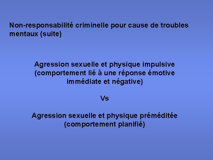 Non-responsabilité criminelle pour cause de troubles mentaux (suite) Agression sexuelle et physique impulsive (comportement