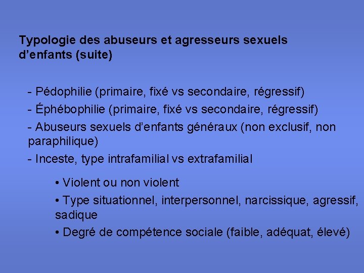 Typologie des abuseurs et agresseurs sexuels d’enfants (suite) - Pédophilie (primaire, fixé vs secondaire,
