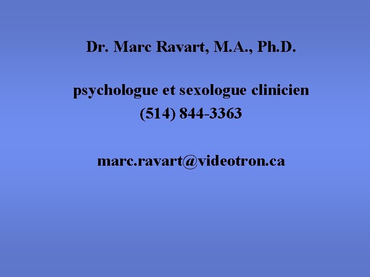 Dr. Marc Ravart, M. A. , Ph. D. psychologue et sexologue clinicien (514) 844