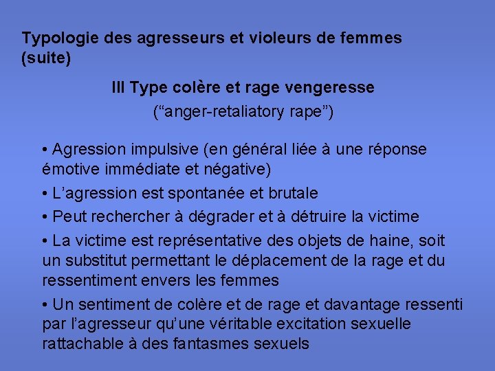 Typologie des agresseurs et violeurs de femmes (suite) III Type colère et rage vengeresse