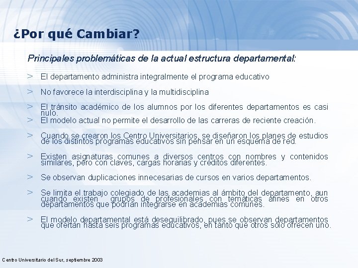 ¿Por qué Cambiar? Principales problemáticas de la actual estructura departamental: > El departamento administra
