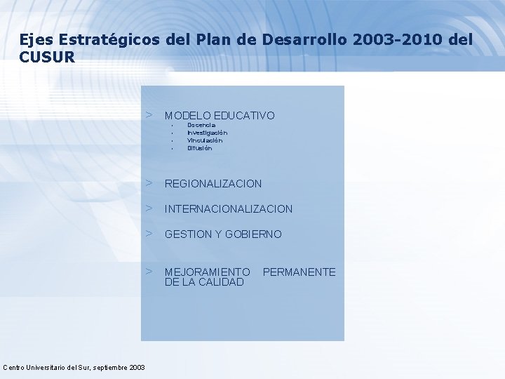 Ejes Estratégicos del Plan de Desarrollo 2003 -2010 del CUSUR > MODELO EDUCATIVO •