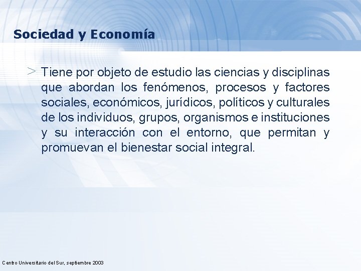 Sociedad y Economía > Tiene por objeto de estudio las ciencias y disciplinas que