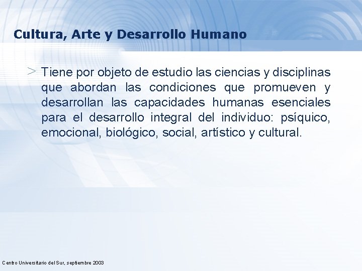 Cultura, Arte y Desarrollo Humano > Tiene por objeto de estudio las ciencias y