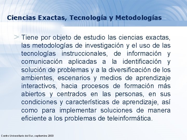 Ciencias Exactas, Tecnología y Metodologías > Tiene por objeto de estudio las ciencias exactas,