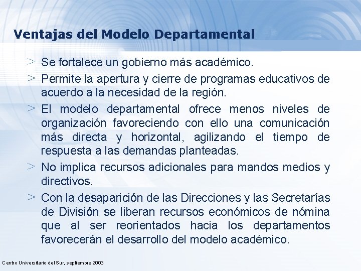 Ventajas del Modelo Departamental > Se fortalece un gobierno más académico. > Permite la