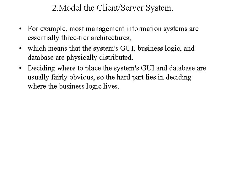2. Model the Client/Server System. • For example, most management information systems are essentially