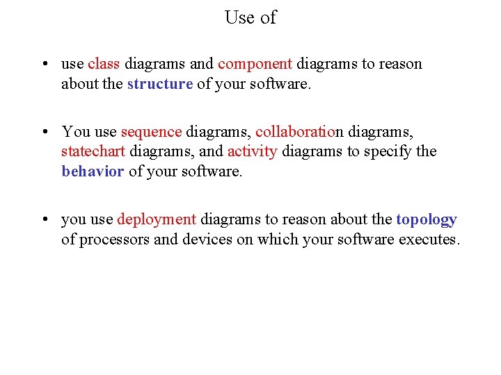 Use of • use class diagrams and component diagrams to reason about the structure