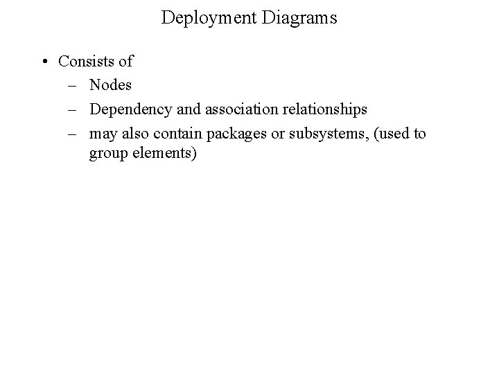 Deployment Diagrams • Consists of – Nodes – Dependency and association relationships – may