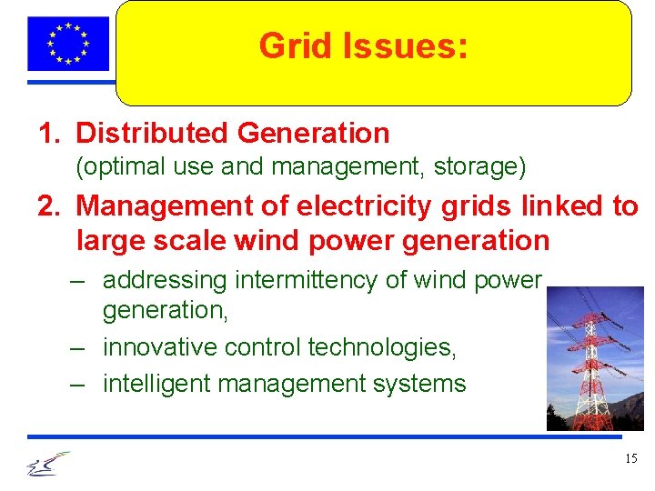 Grid Issues: 1. Distributed Generation (optimal use and management, storage) 2. Management of electricity
