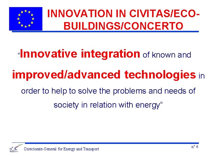 INNOVATION IN CIVITAS/ECOBUILDINGS/CONCERTO “ Innovative integration of known and improved/advanced technologies in order to