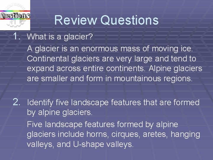 Review Questions 1. What is a glacier? A glacier is an enormous mass of