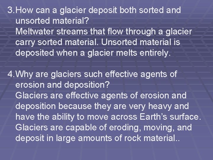 3. How can a glacier deposit both sorted and unsorted material? Meltwater streams that