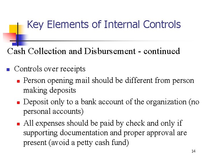 Key Elements of Internal Controls Cash Collection and Disbursement - continued n Controls over