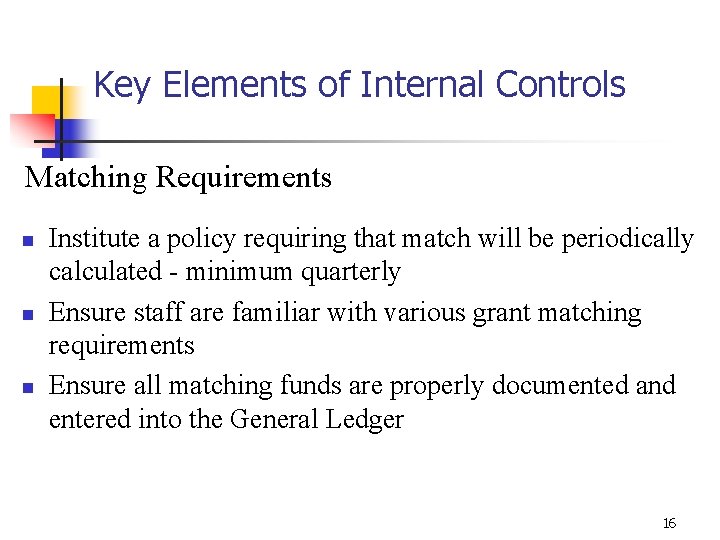 Key Elements of Internal Controls Matching Requirements n n n Institute a policy requiring