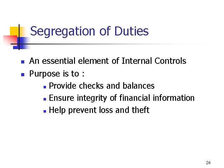 Segregation of Duties n n An essential element of Internal Controls Purpose is to