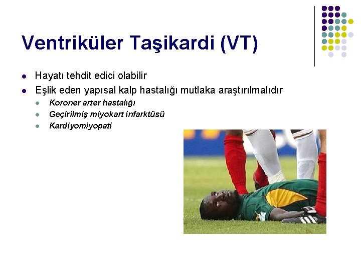 Ventriküler Taşikardi (VT) l l Hayatı tehdit edici olabilir Eşlik eden yapısal kalp hastalığı