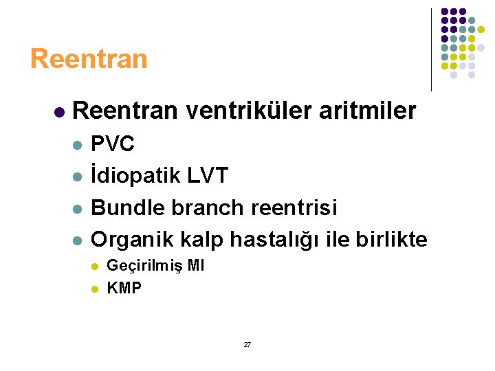Reentran l Reentran ventriküler aritmiler l l PVC İdiopatik LVT Bundle branch reentrisi Organik