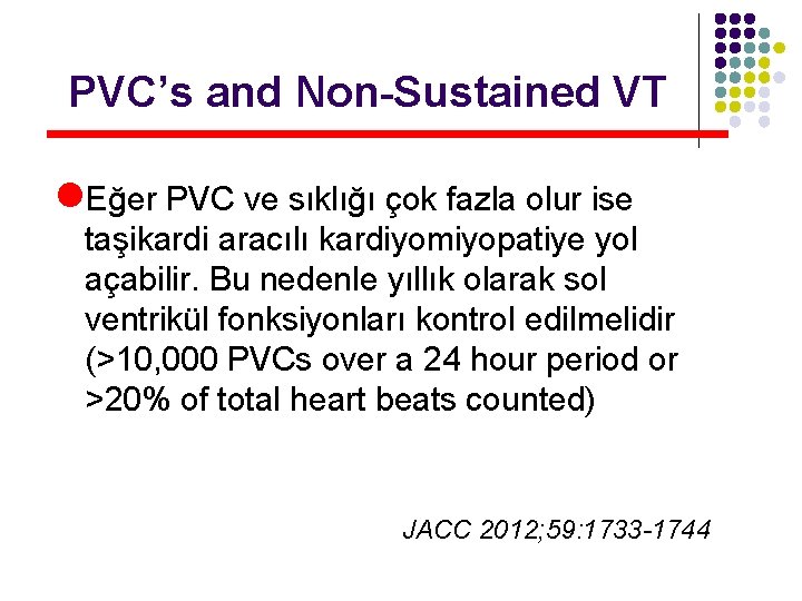 PVC’s and Non-Sustained VT l. Eğer PVC ve sıklığı çok fazla olur ise taşikardi