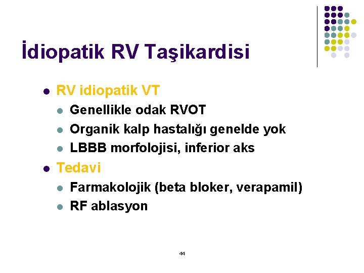 İdiopatik RV Taşikardisi l RV idiopatik VT l l Genellikle odak RVOT Organik kalp