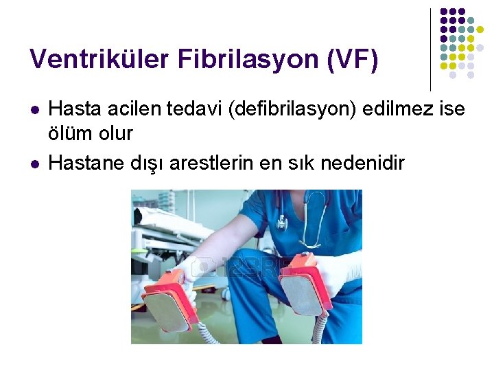 Ventriküler Fibrilasyon (VF) l l Hasta acilen tedavi (defibrilasyon) edilmez ise ölüm olur Hastane